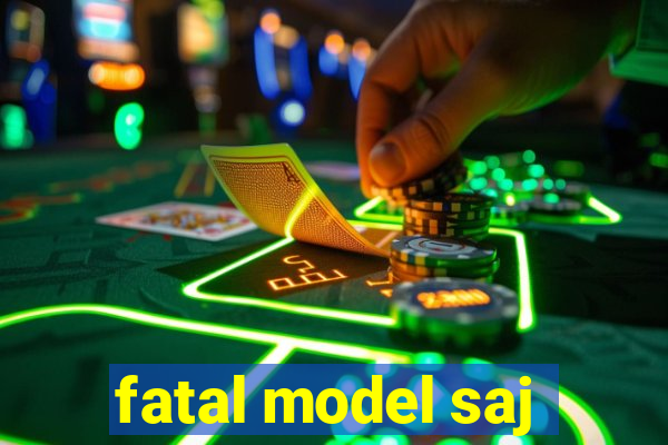 fatal model saj